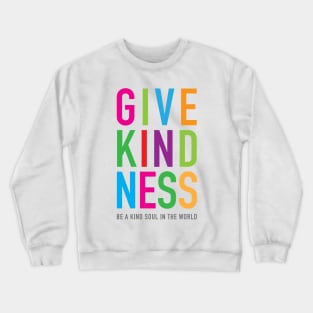 Give Kindness kind soul in the world Crewneck Sweatshirt